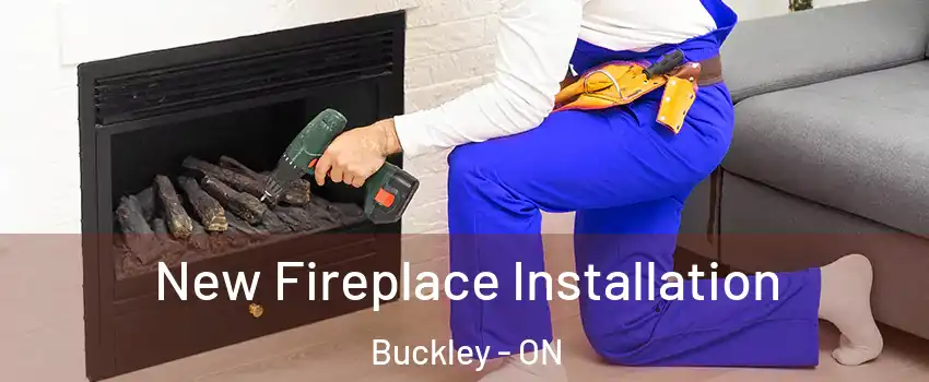  New Fireplace Installation Buckley - ON
