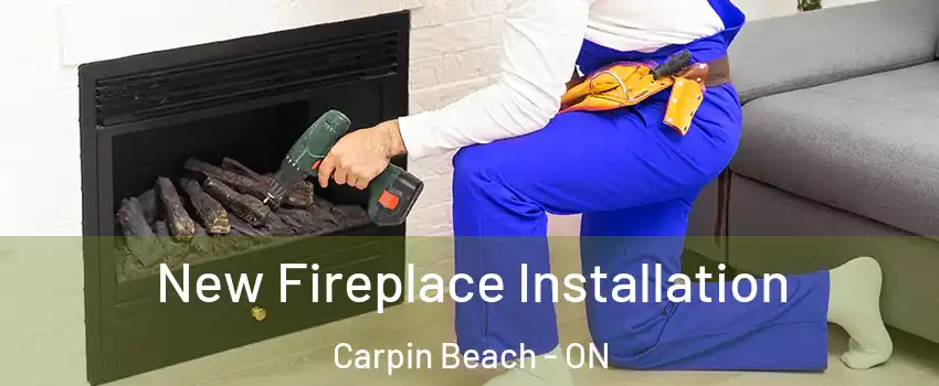  New Fireplace Installation Carpin Beach - ON