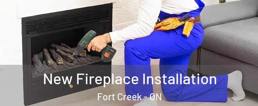  New Fireplace Installation Fort Creek - ON