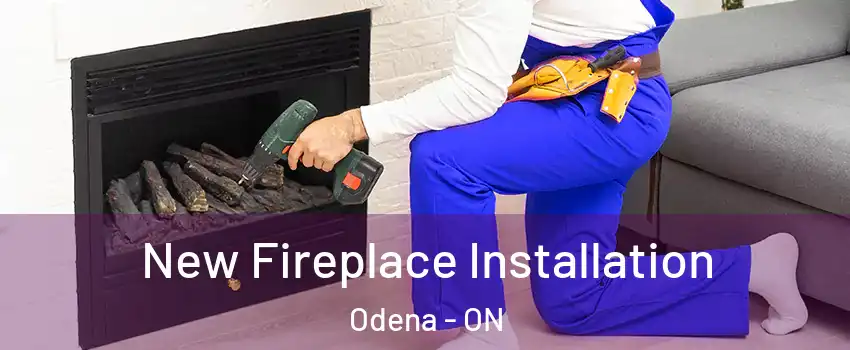 New Fireplace Installation Odena - ON