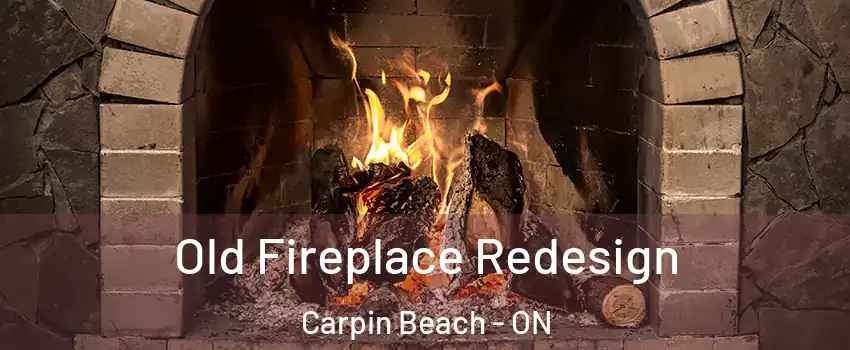  Old Fireplace Redesign Carpin Beach - ON
