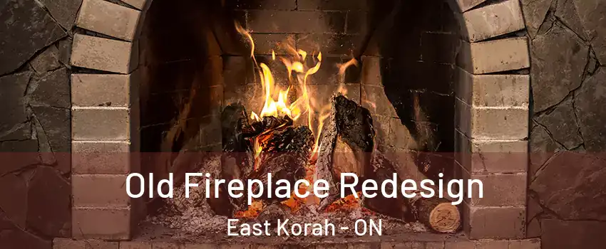  Old Fireplace Redesign East Korah - ON