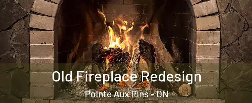  Old Fireplace Redesign Pointe Aux Pins - ON