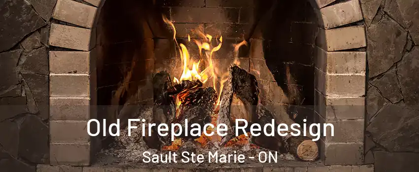  Old Fireplace Redesign Sault Ste Marie - ON