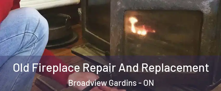  Old Fireplace Repair And Replacement Broadview Gardins - ON