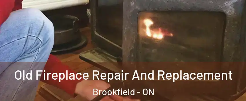  Old Fireplace Repair And Replacement Brookfield - ON