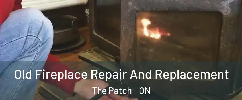  Old Fireplace Repair And Replacement The Patch - ON