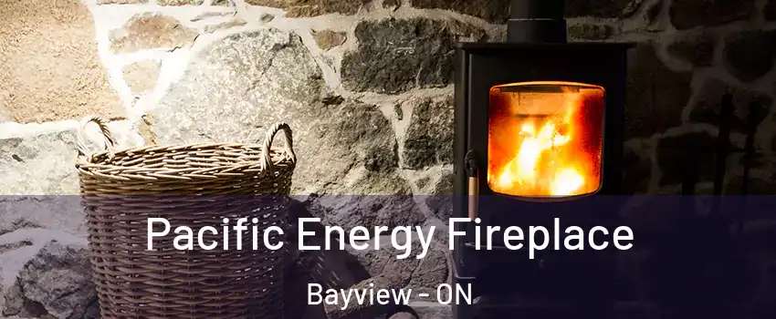  Pacific Energy Fireplace Bayview - ON