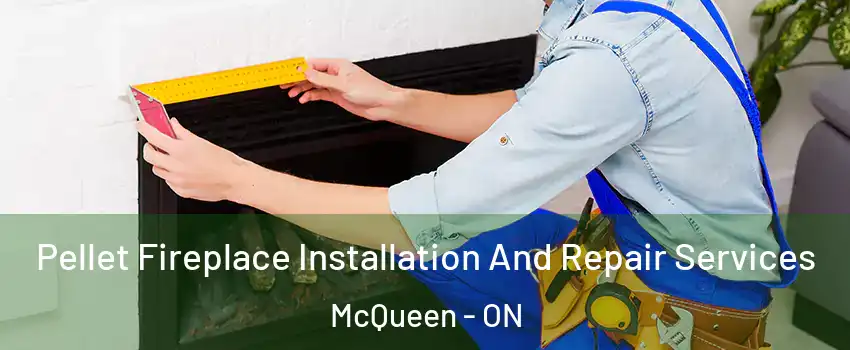  Pellet Fireplace Installation And Repair Services McQueen - ON