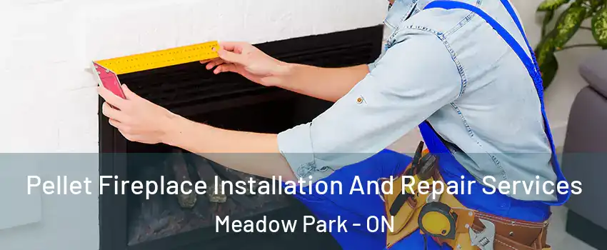 Pellet Fireplace Installation And Repair Services Meadow Park - ON
