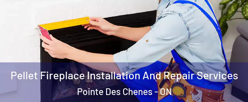  Pellet Fireplace Installation And Repair Services Pointe Des Chenes - ON