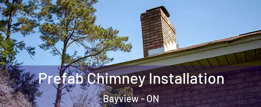  Prefab Chimney Installation Bayview - ON