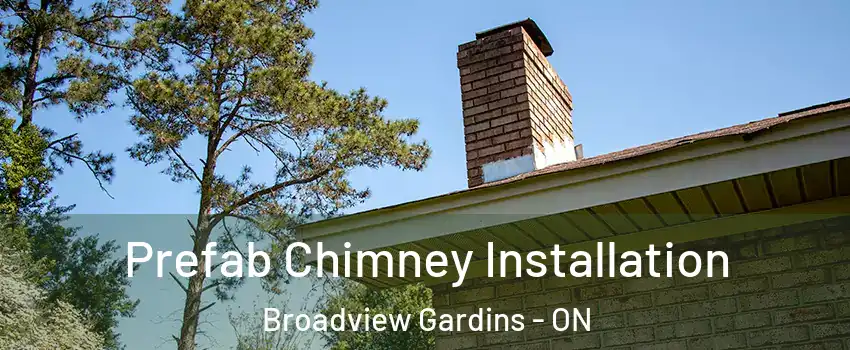 Prefab Chimney Installation Broadview Gardins - ON