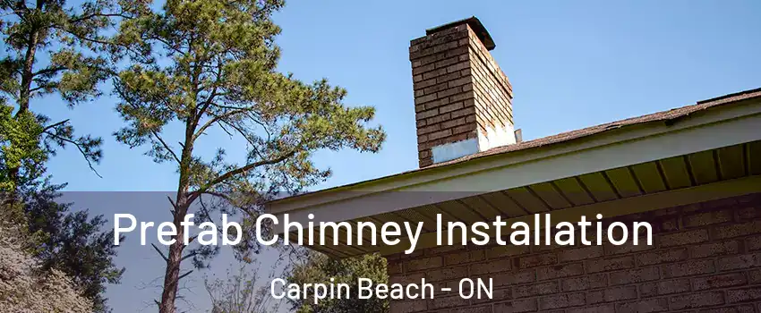 Prefab Chimney Installation Carpin Beach - ON