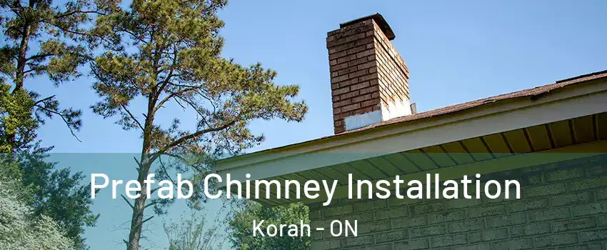  Prefab Chimney Installation Korah - ON