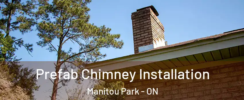  Prefab Chimney Installation Manitou Park - ON