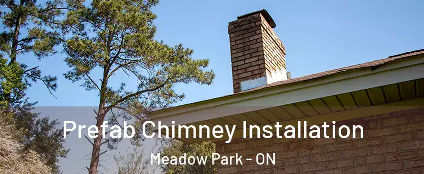 Prefab Chimney Installation Meadow Park - ON