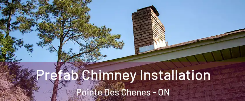  Prefab Chimney Installation Pointe Des Chenes - ON