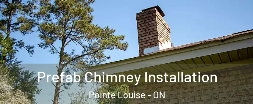 Prefab Chimney Installation Pointe Louise - ON