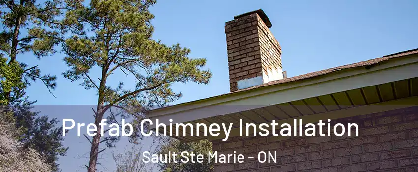  Prefab Chimney Installation Sault Ste Marie - ON