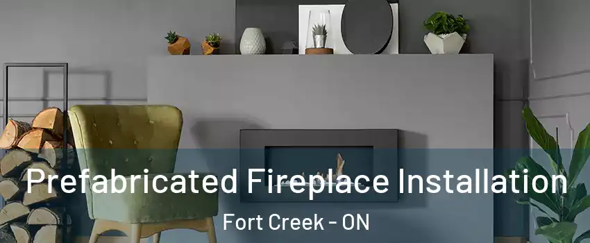  Prefabricated Fireplace Installation Fort Creek - ON