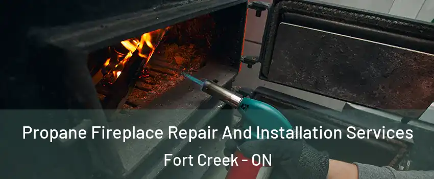  Propane Fireplace Repair And Installation Services Fort Creek - ON