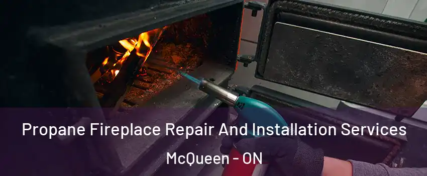  Propane Fireplace Repair And Installation Services McQueen - ON