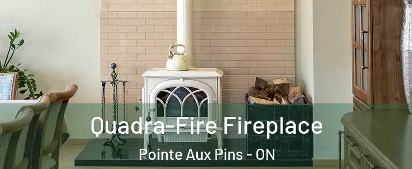  Quadra-Fire Fireplace Pointe Aux Pins - ON