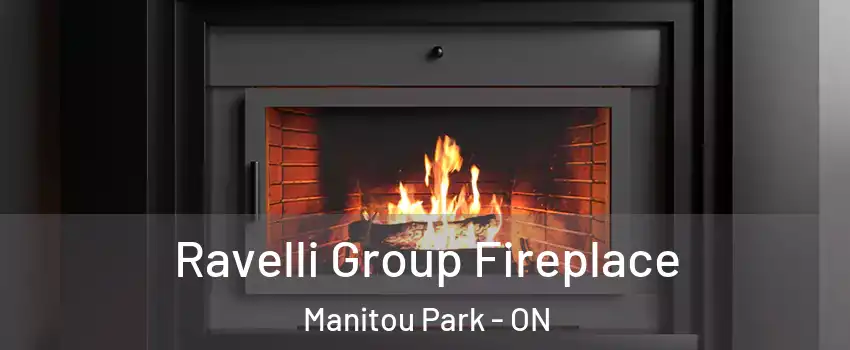  Ravelli Group Fireplace Manitou Park - ON