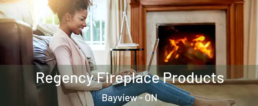  Regency Fireplace Products Bayview - ON