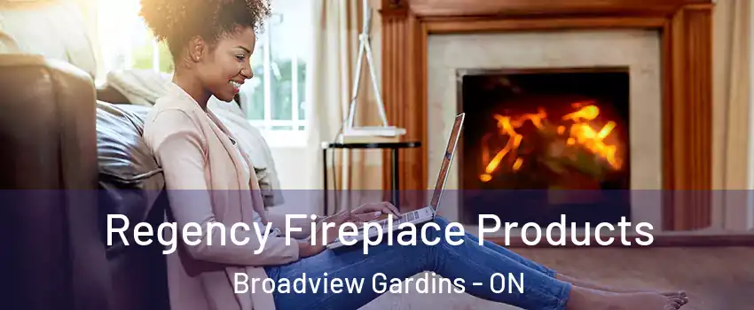  Regency Fireplace Products Broadview Gardins - ON