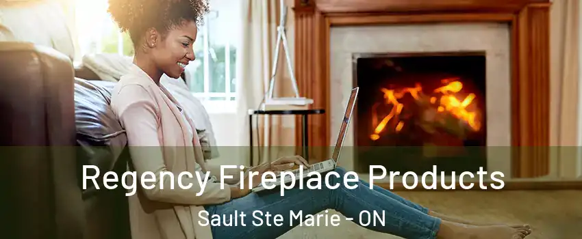  Regency Fireplace Products Sault Ste Marie - ON