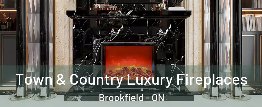  Town & Country Luxury Fireplaces Brookfield - ON