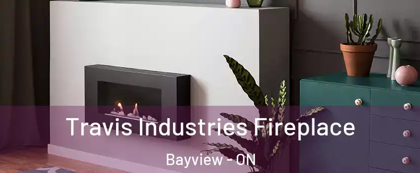  Travis Industries Fireplace Bayview - ON