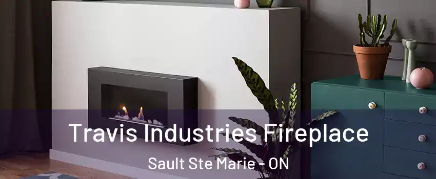  Travis Industries Fireplace Sault Ste Marie - ON