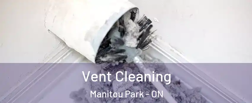  Vent Cleaning Manitou Park - ON