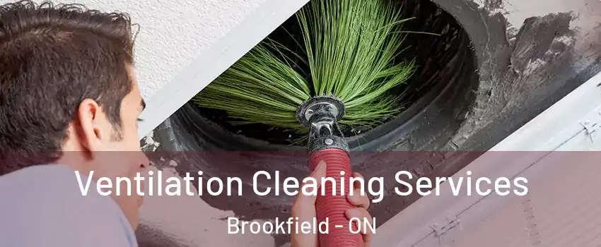  Ventilation Cleaning Services Brookfield - ON