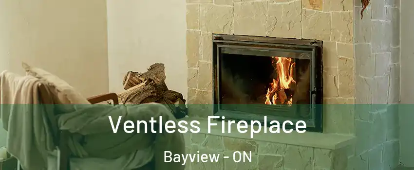  Ventless Fireplace Bayview - ON