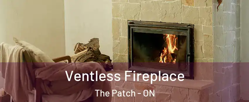 Ventless Fireplace The Patch - ON