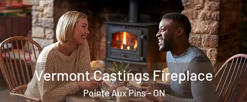  Vermont Castings Fireplace Pointe Aux Pins - ON