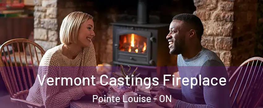  Vermont Castings Fireplace Pointe Louise - ON