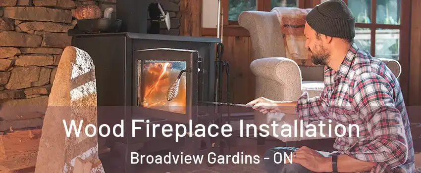  Wood Fireplace Installation Broadview Gardins - ON