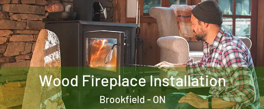  Wood Fireplace Installation Brookfield - ON