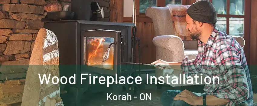  Wood Fireplace Installation Korah - ON