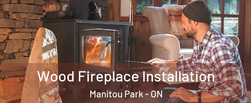  Wood Fireplace Installation Manitou Park - ON
