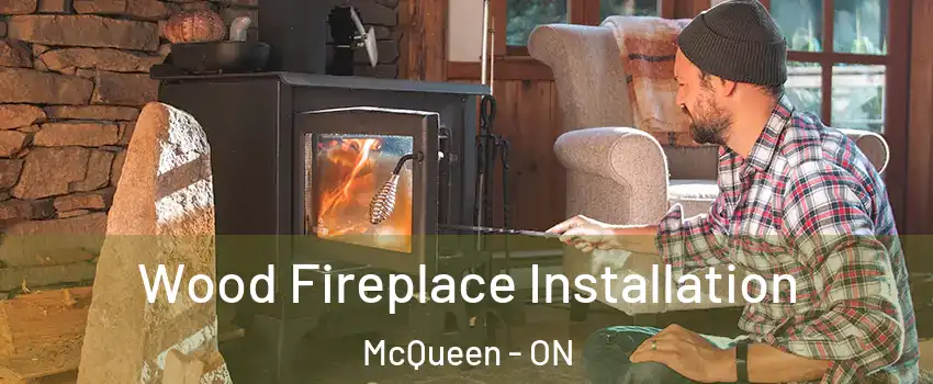 Wood Fireplace Installation McQueen - ON