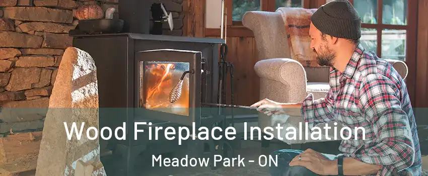  Wood Fireplace Installation Meadow Park - ON