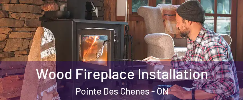  Wood Fireplace Installation Pointe Des Chenes - ON