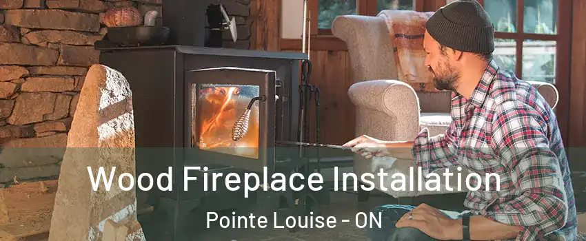  Wood Fireplace Installation Pointe Louise - ON